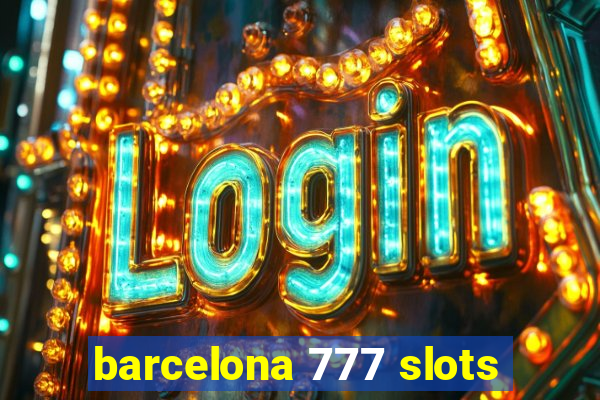 barcelona 777 slots